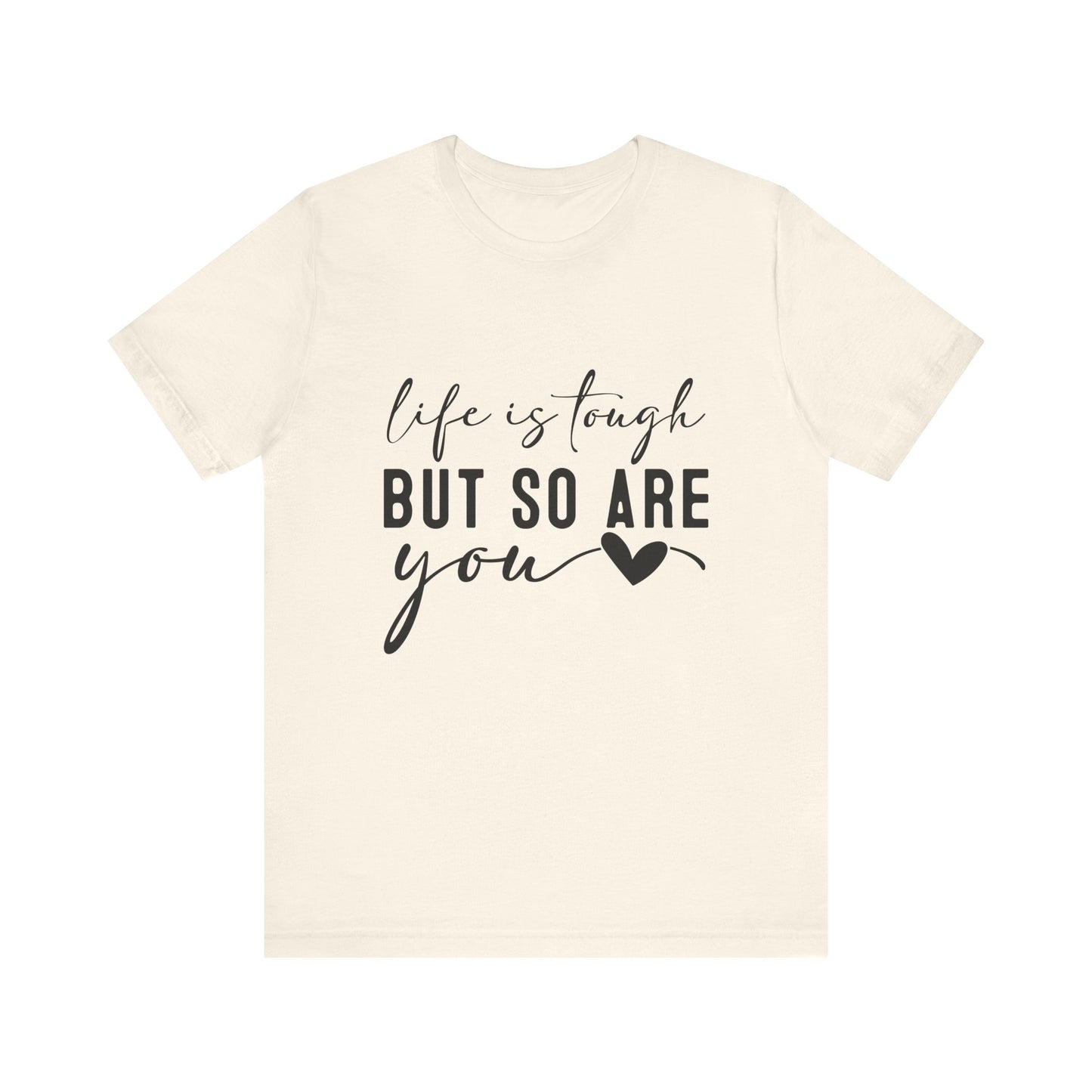 Natural Life is Tough, But So Are You – Empowering Message Shirt