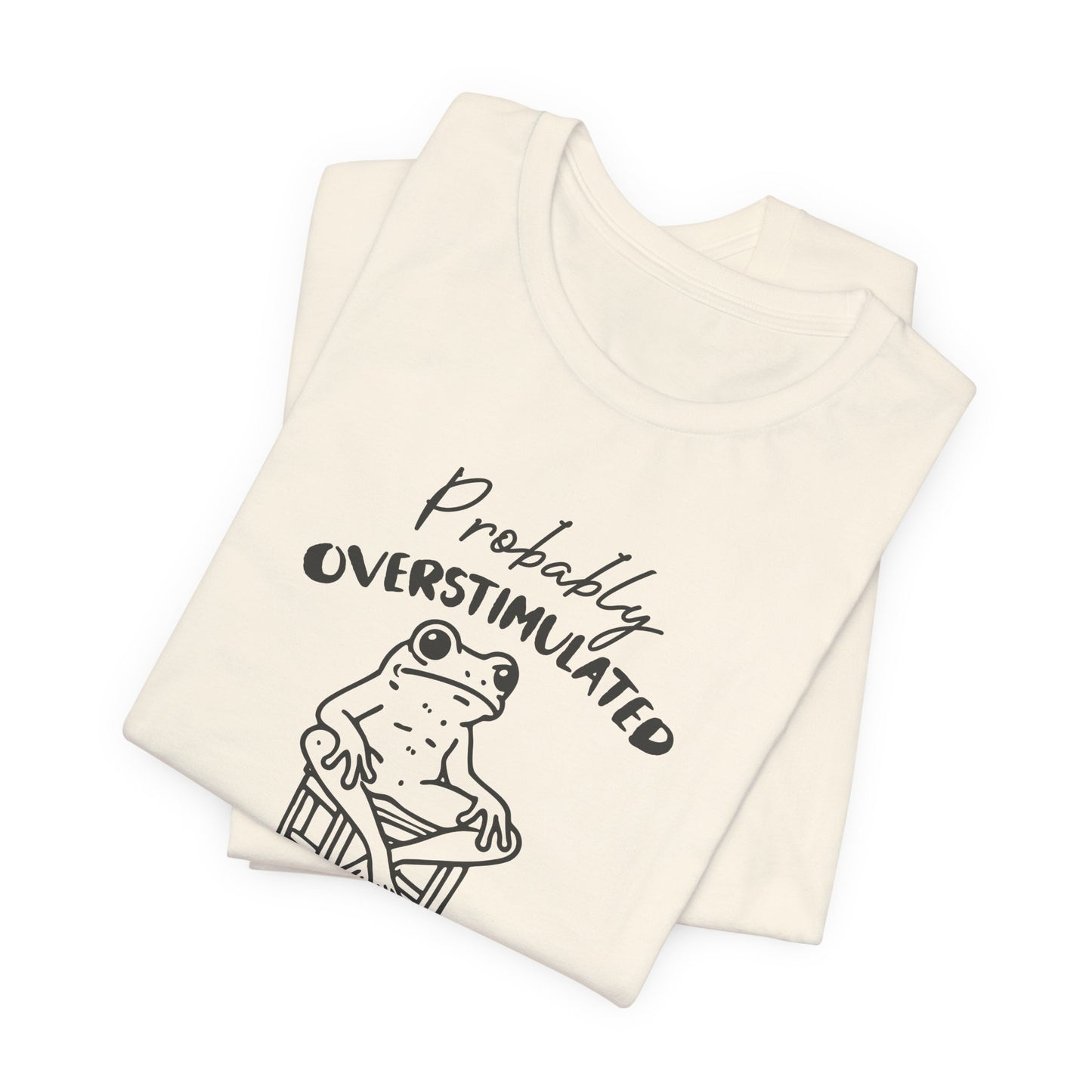 T-Shirt Probably Overstimulated Funny Anxiety Shirt – Frog Graphic Tee