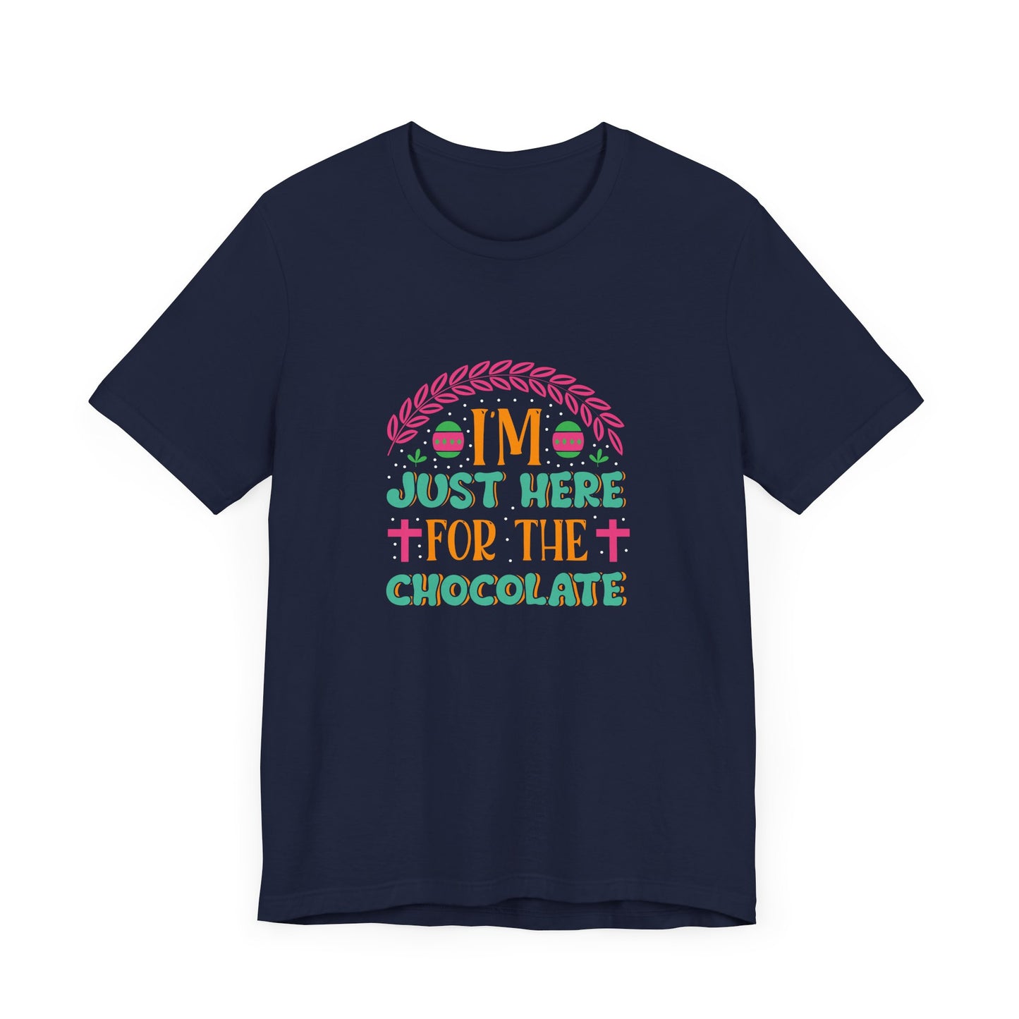 Funny Easter Shirt – I’m Just Here for the Chocolate Tee