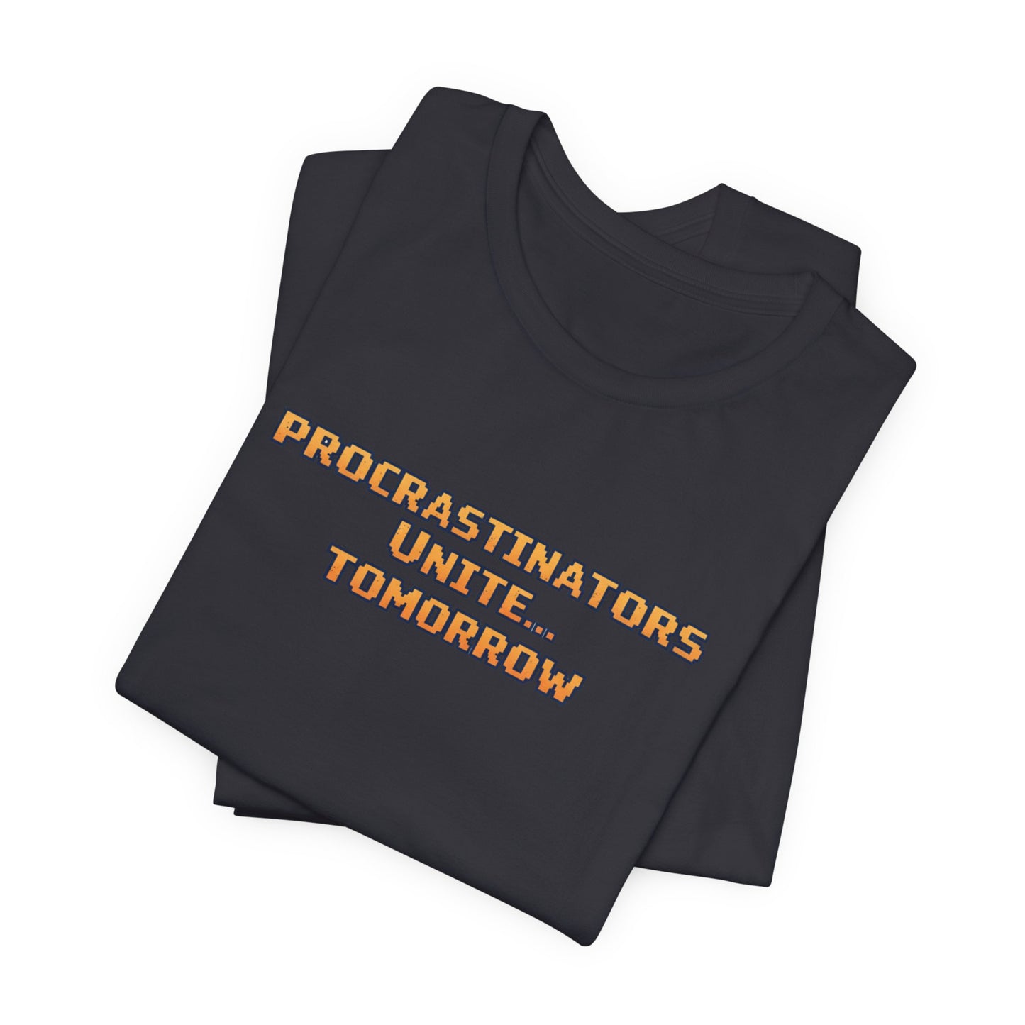 PROCRASTINATORS UNITE... TOMORROW Pixel Retro ADHD Graphic T-Shirt