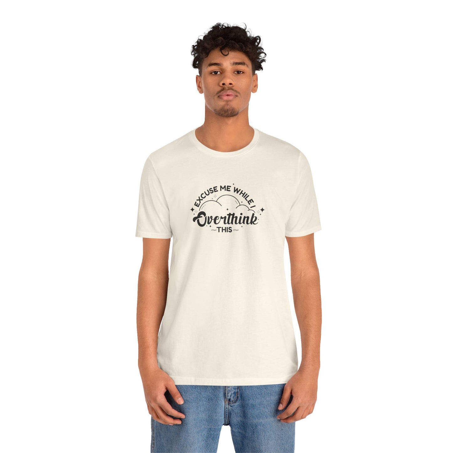 T-Shirt Excuse Me While I Overthink This Shirt – Whimsical Graphic Tee