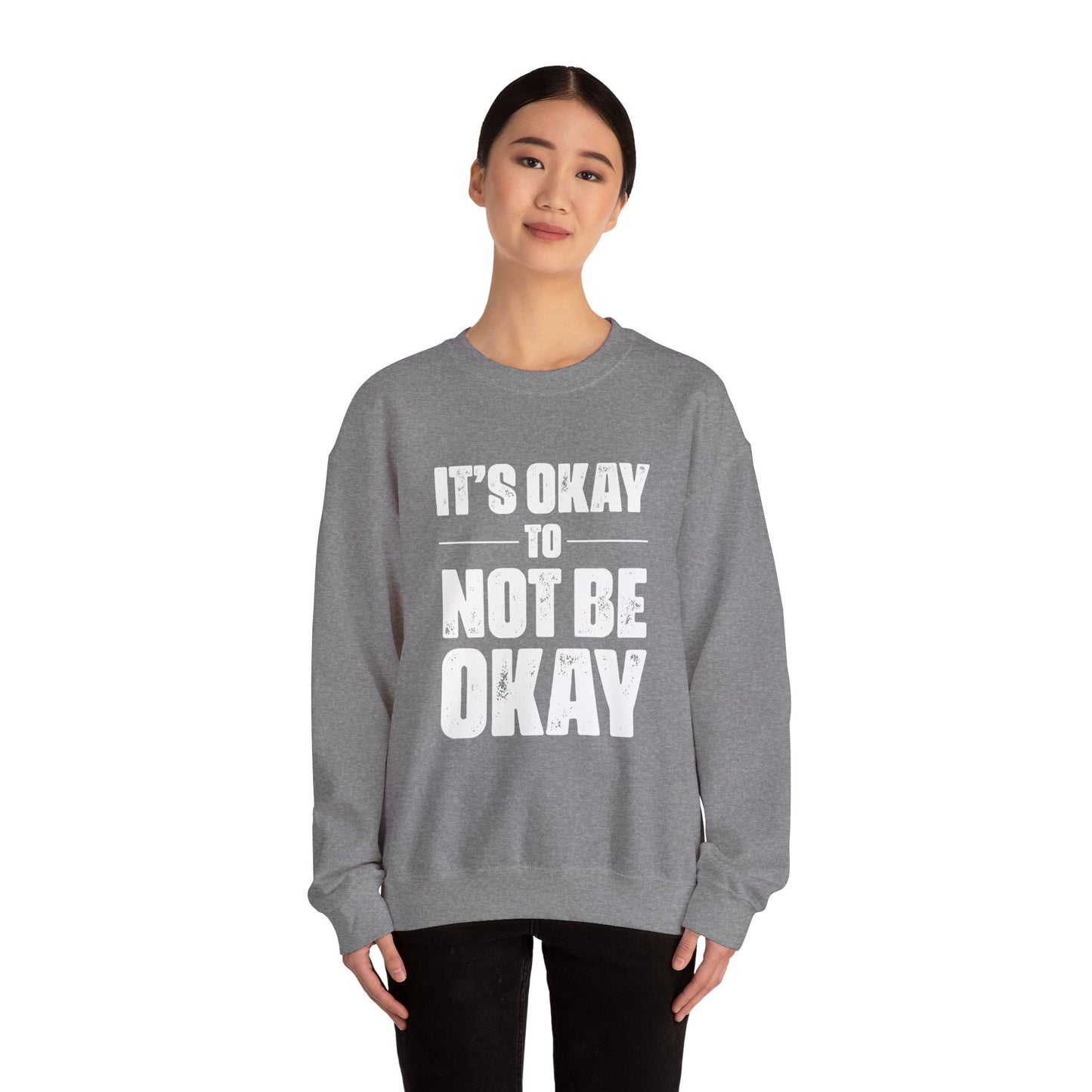 It’s Okay Not to Be Okay – Mental Health Sweatshirt for Awareness