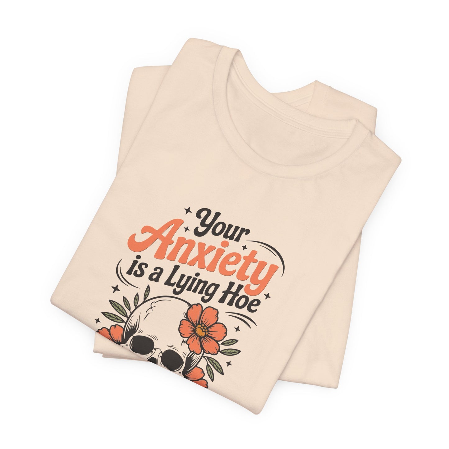 T-Shirt Your Anxiety Is a Lying Hoe Funny Anxiety Shirt – Skull Floral Tee