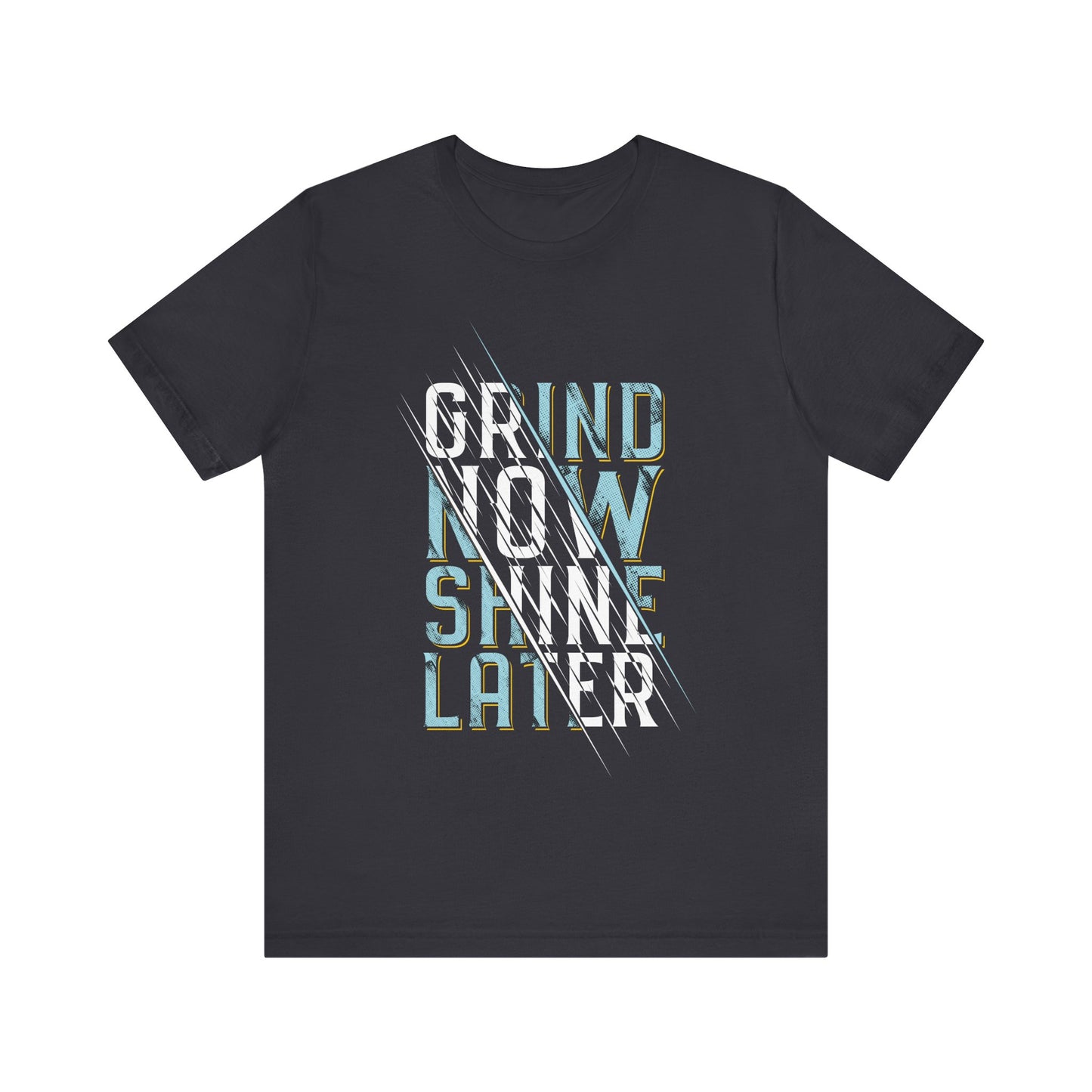 T-Shirt Grind Now, Shine Later – Purpose Driven Tee for Go-Getters