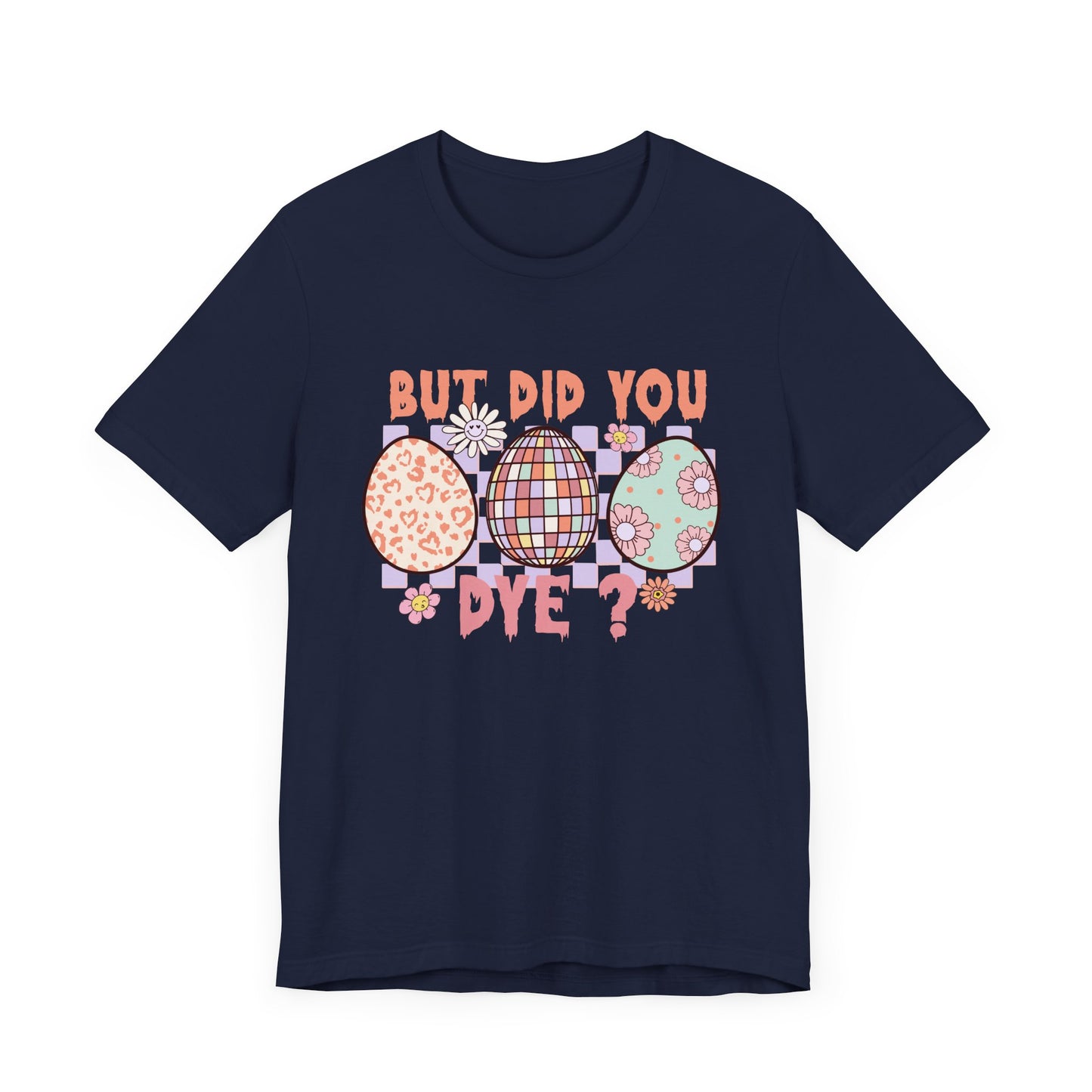 But Did You Dye? T-Shirt | Funny Easter Shirt for Women