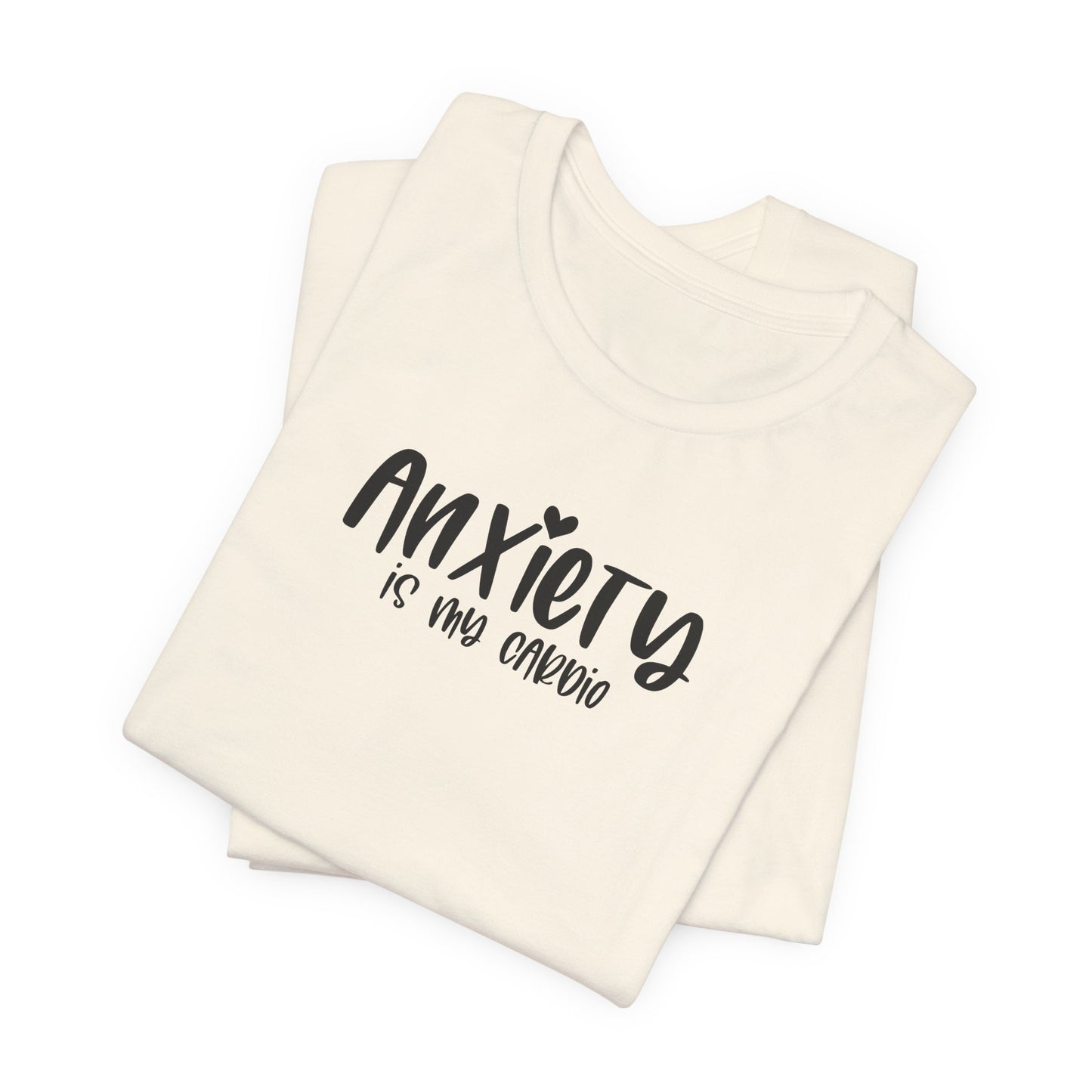 T-Shirt Anxiety Is My Cardio Funny Anxiety Shirt — Mental Health Tee