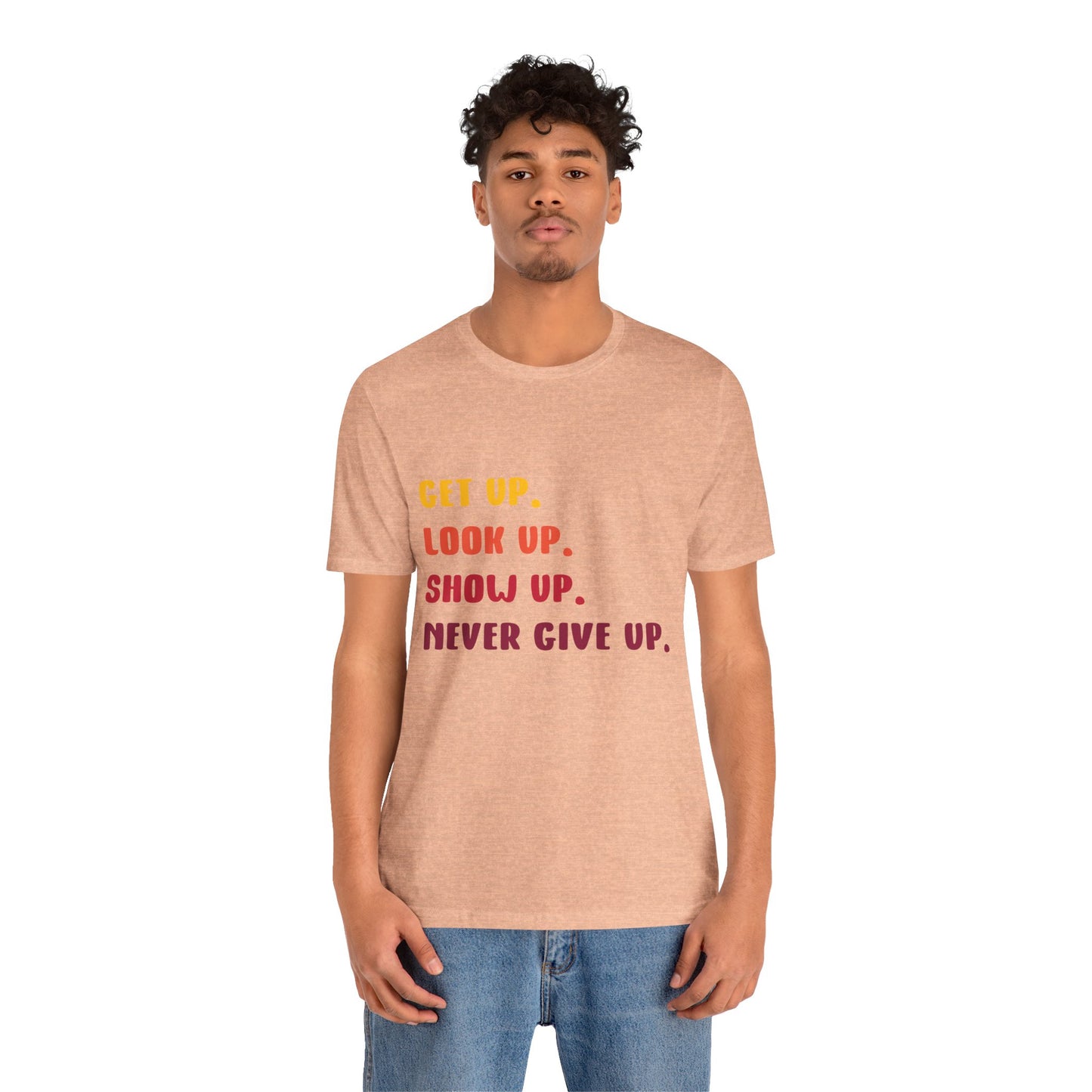 Wake Up, Show Up, Never Give Up – You Got This T-Shirt
