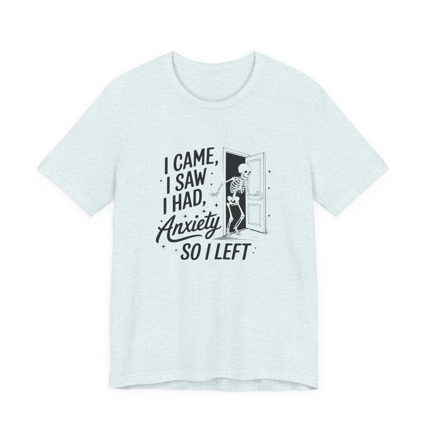 T-Shirt I CAME I SAW I HAD ANXIETY Shirt – Funny Anxiety Shirt Unisex
