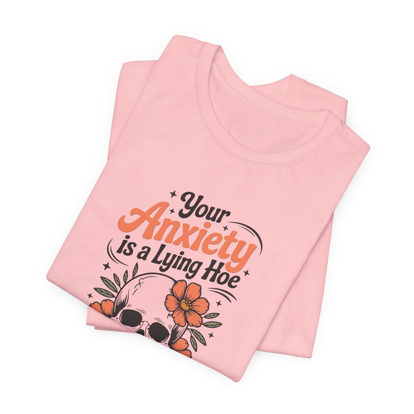 T-Shirt Your Anxiety Is a Lying Hoe Funny Anxiety Shirt – Skull Floral Tee