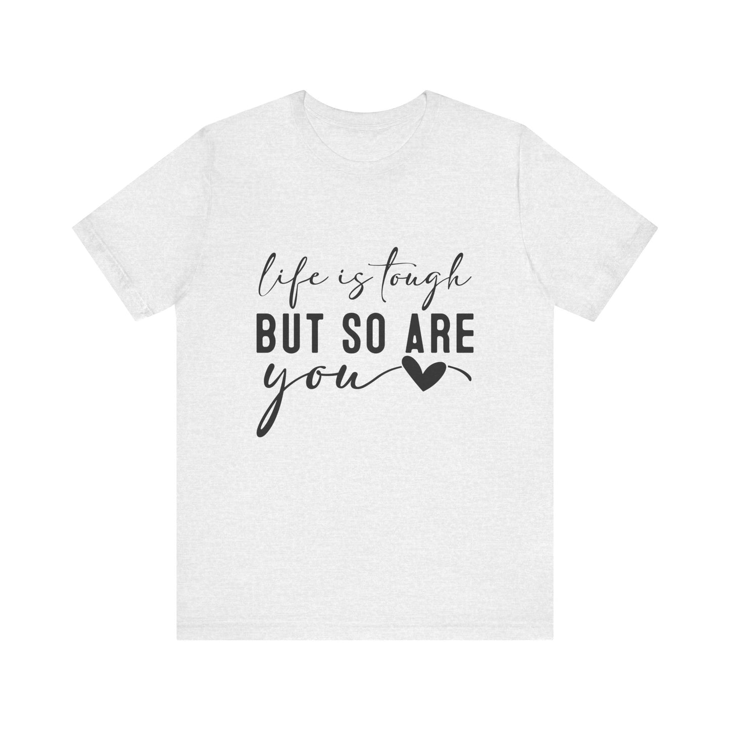 Ash Life is Tough, But So Are You – Empowering Message Shirt