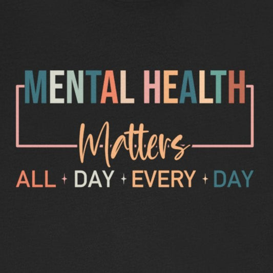 T-Shirt Mental Health Matters All Day Every Day – Mental Health Matters Shirt