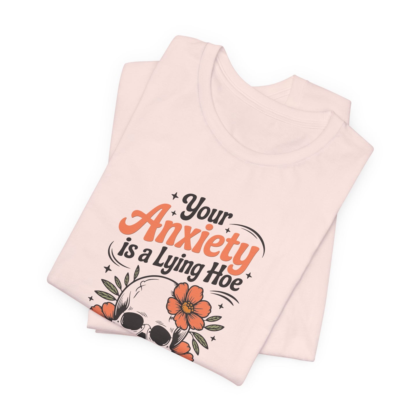T-Shirt Your Anxiety Is a Lying Hoe Funny Anxiety Shirt – Skull Floral Tee