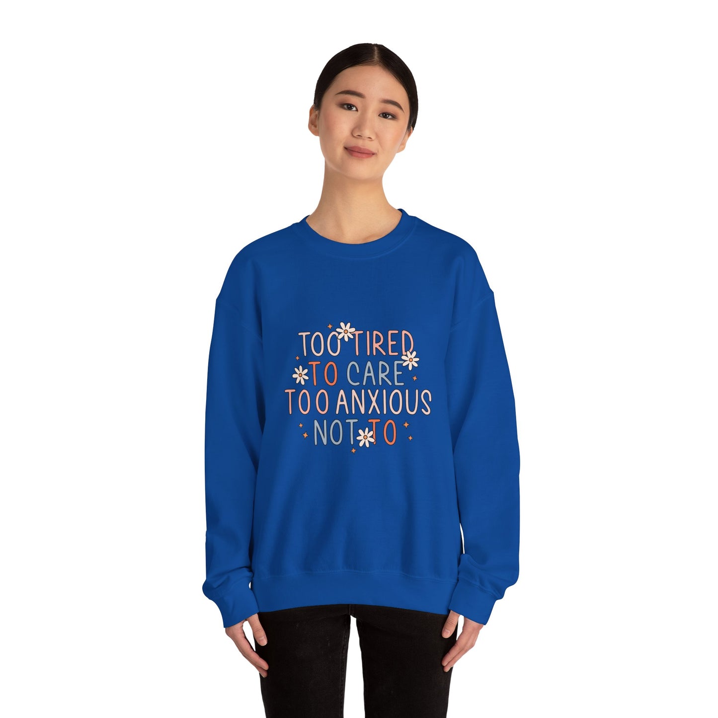 Too Tired to Care, Too Anxious Not To – Mental Health Sweatshirts