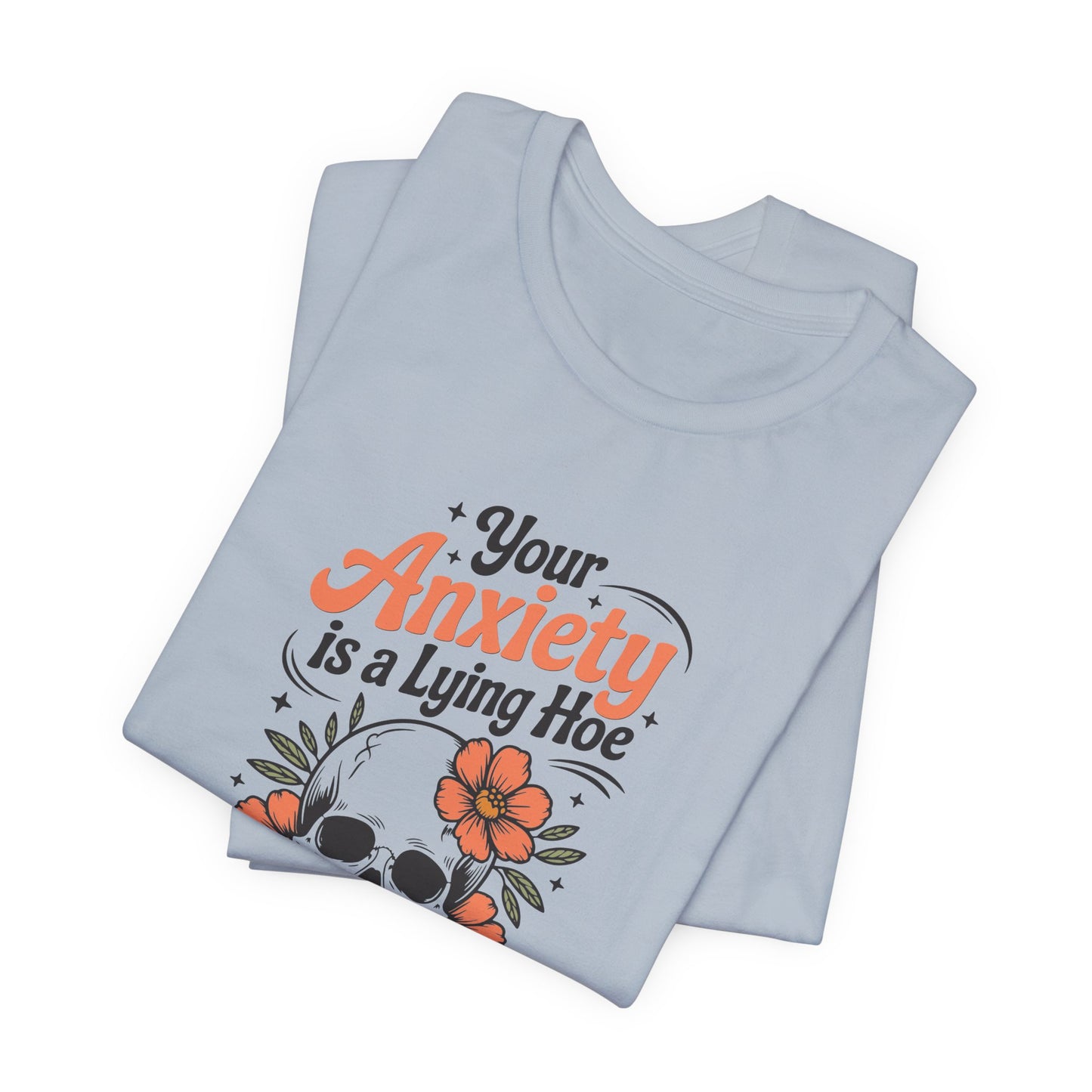 T-Shirt Your Anxiety Is a Lying Hoe Funny Anxiety Shirt – Skull Floral Tee