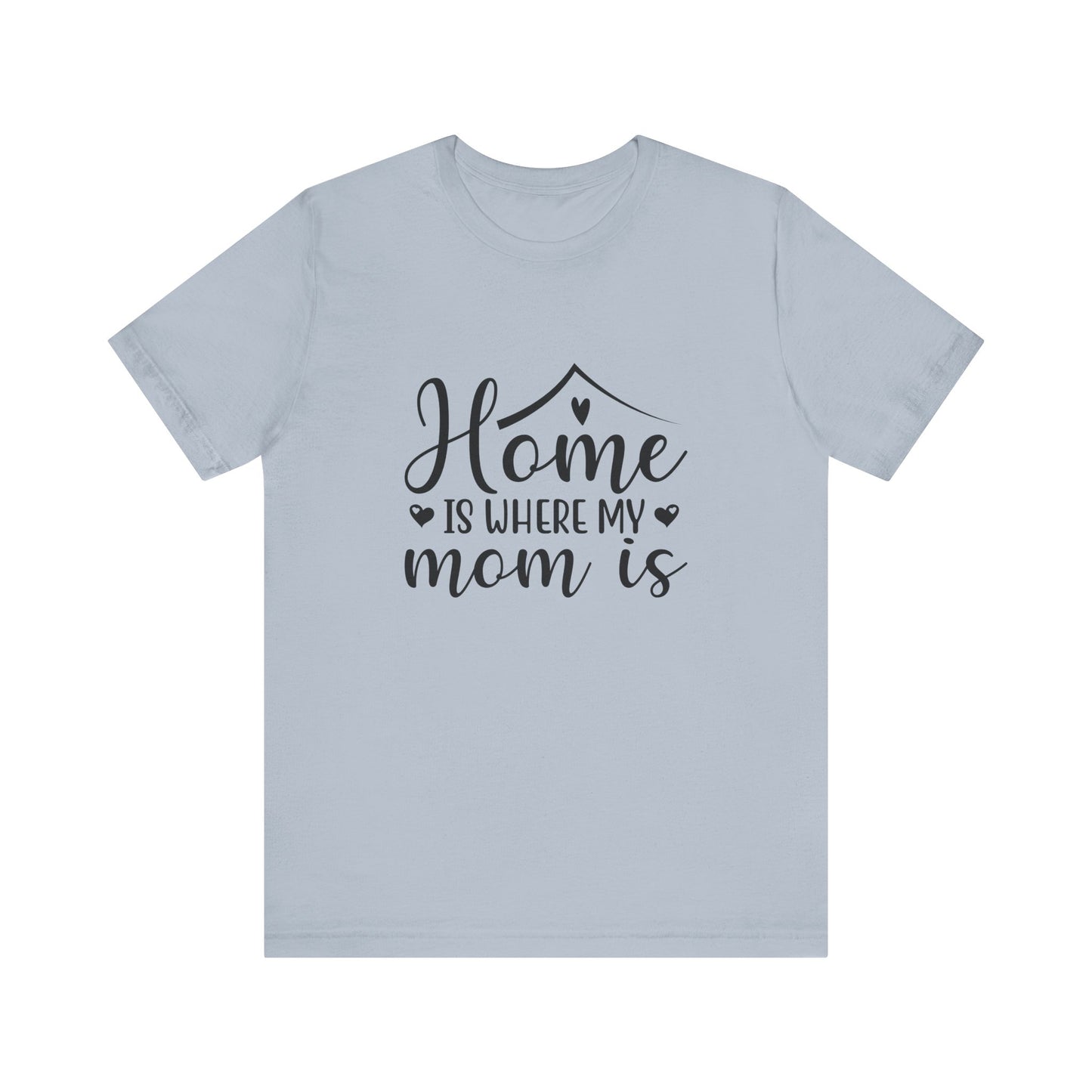 Light Blue Mother’s Day Gift Tee – Home Is Where My Mom Is Shirt