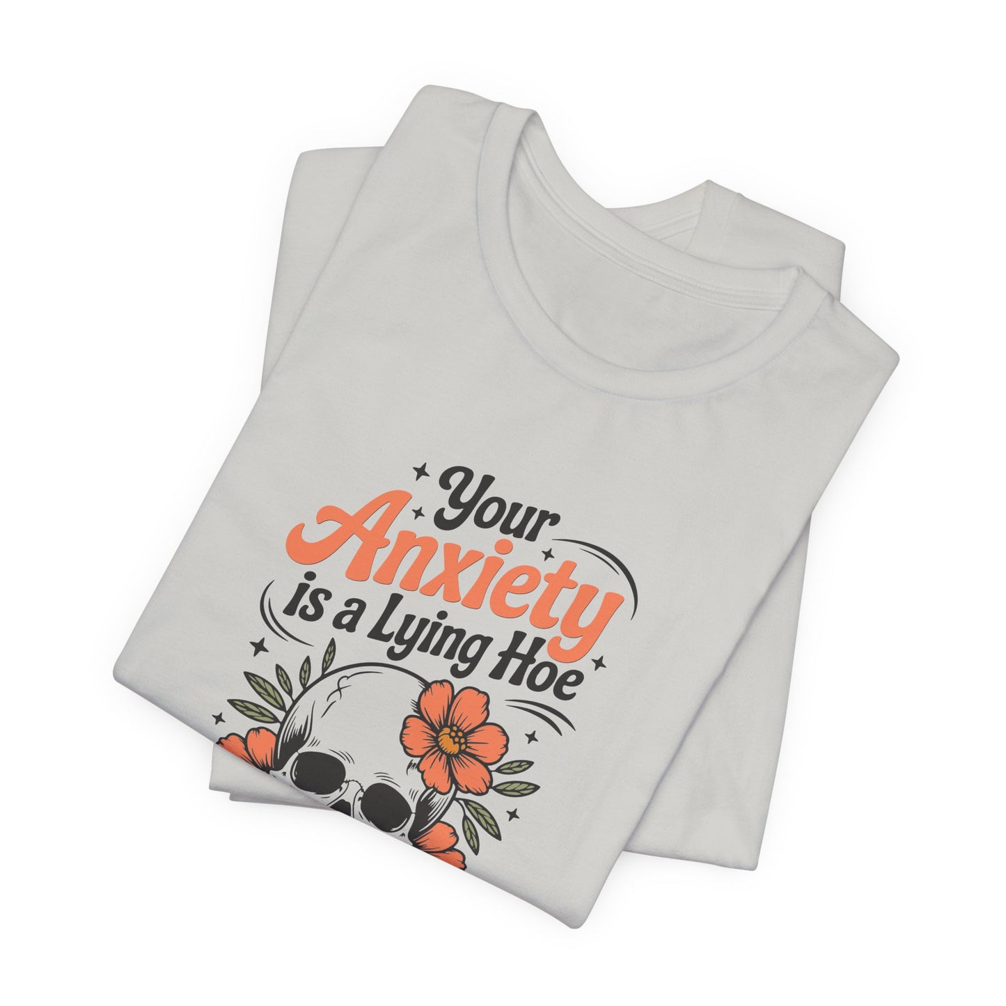 T-Shirt Your Anxiety Is a Lying Hoe Funny Anxiety Shirt – Skull Floral Tee
