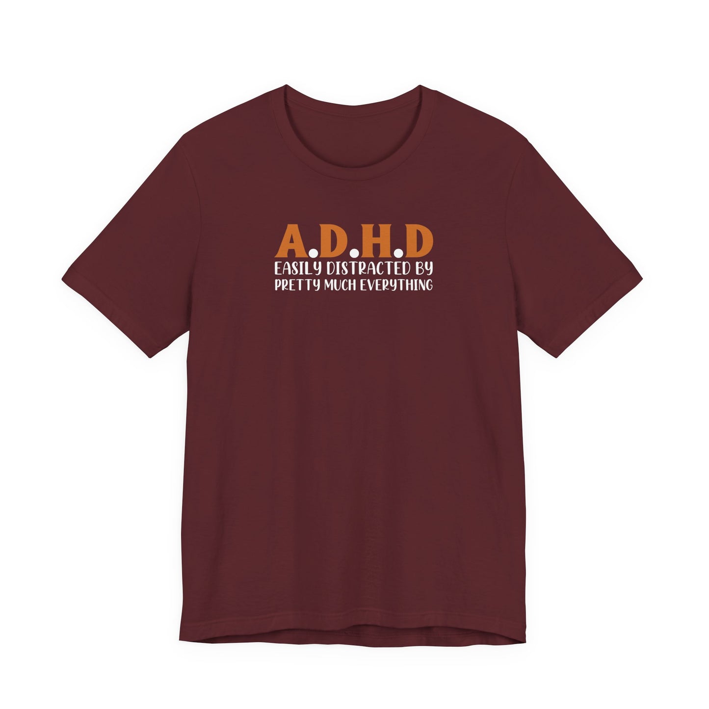 T-Shirt A.D.H.D Easily Distracted – Funny ADHD T Shirt for Teens & Adults