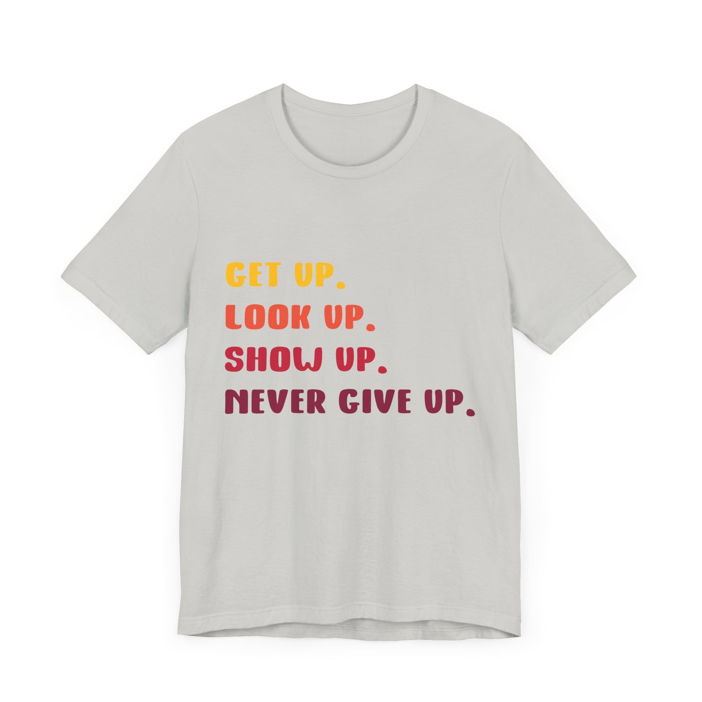 Wake Up, Show Up, Never Give Up – You Got This T-Shirt