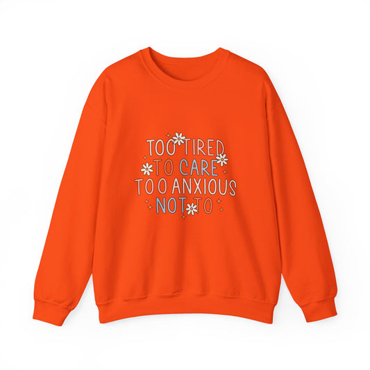 Sweatshirt Too Tired to Care, Too Anxious Not To – Mental Health Sweatshirts