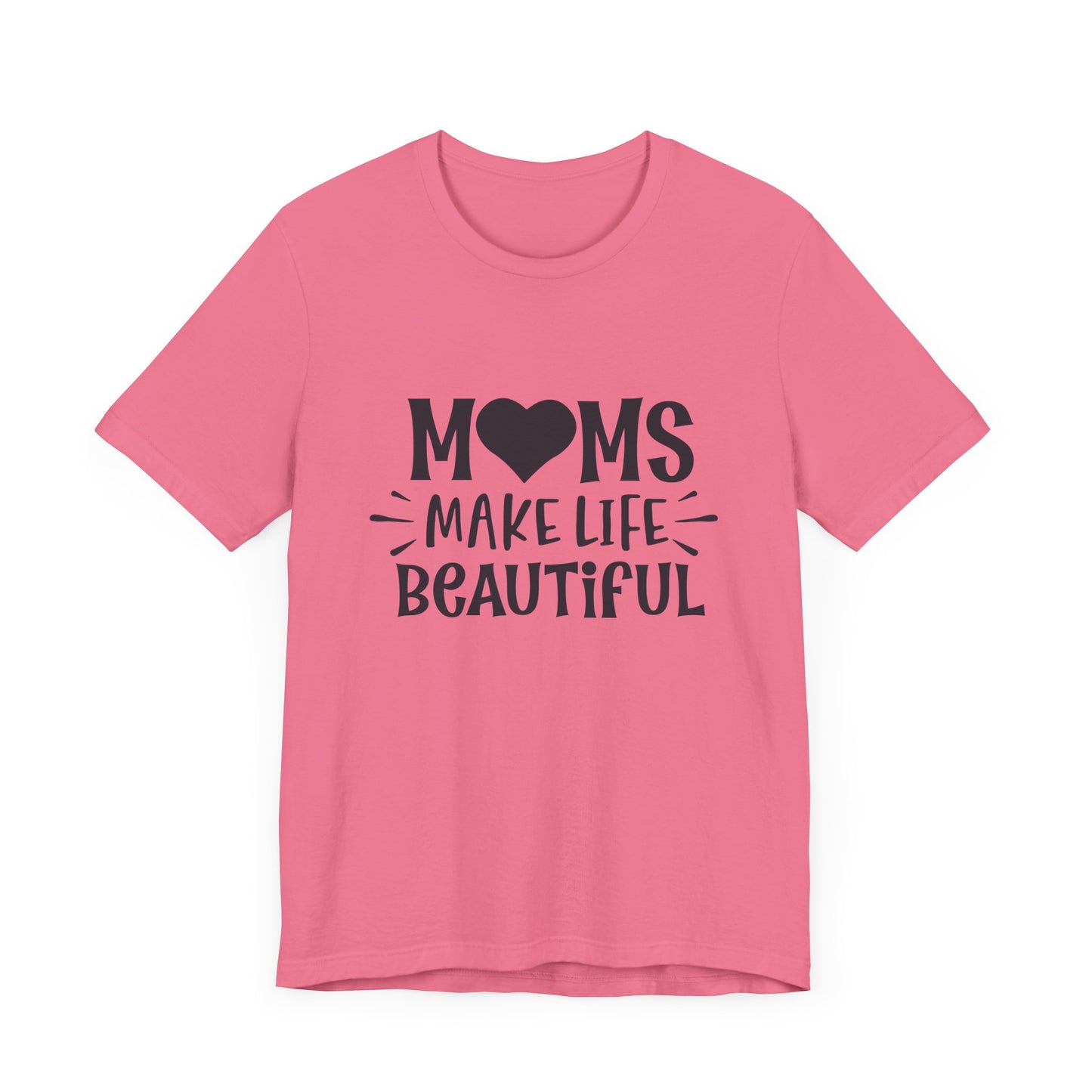 Moms Make Life Beautiful – Uplifting Mom Affirmations Tee