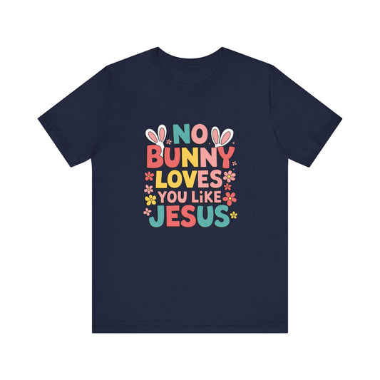T-Shirt Christian Easter Shirt – No Bunny Loves You Like Jesus