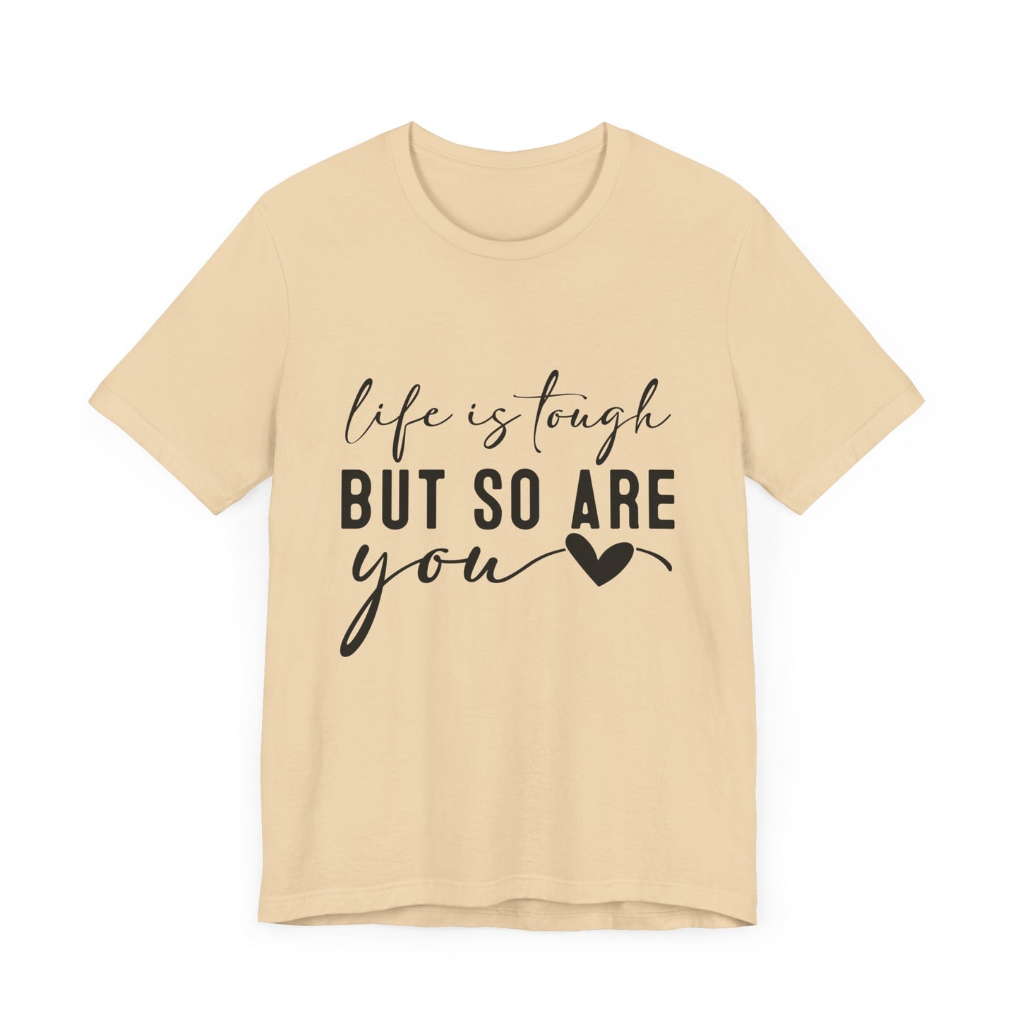 Life is Tough, But So Are You – Empowering Message Shirt