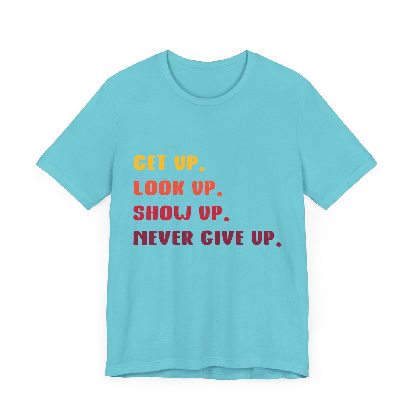 Wake Up, Show Up, Never Give Up – You Got This T-Shirt