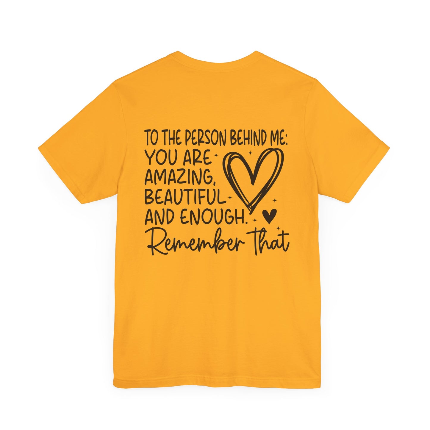 You Matter, Dear Person Behind Me – Gold Pink T Shirt You Matter