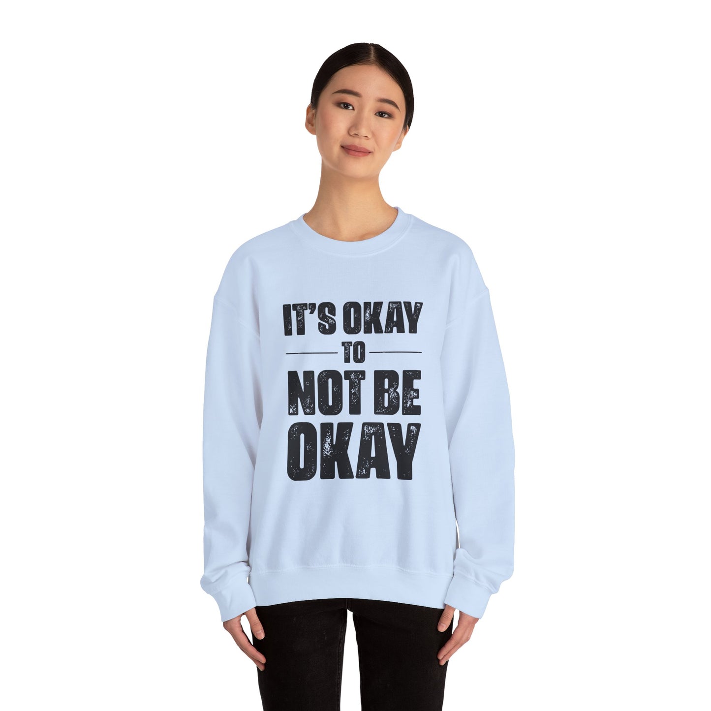 It’s Okay Not to Be Okay – Mental Health Sweatshirt for Awareness