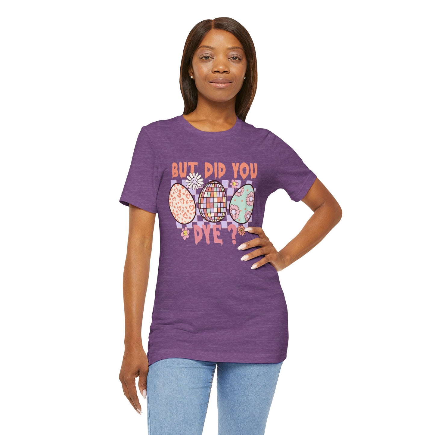 But Did You Dye? T-Shirt | Funny Easter Shirt for Women