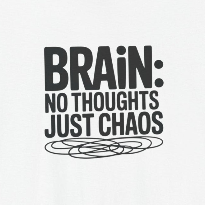 T-Shirt BRAIN: NO THOUGHTS JUST CHAOS Shirt – Funny ADHD Graphic Tee