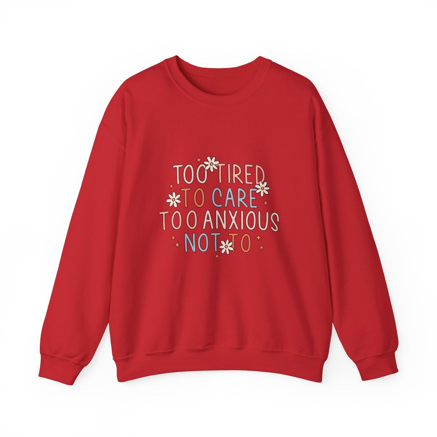 Too Tired to Care, Too Anxious Not To – Mental Health Sweatshirts