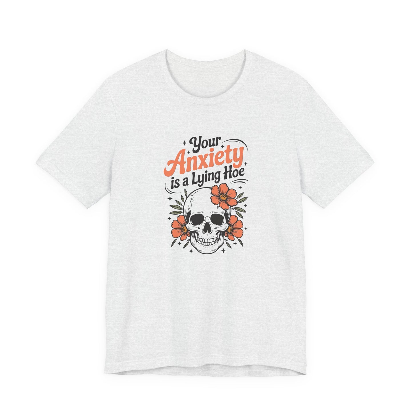T-Shirt Your Anxiety Is a Lying Hoe Funny Anxiety Shirt – Skull Floral Tee