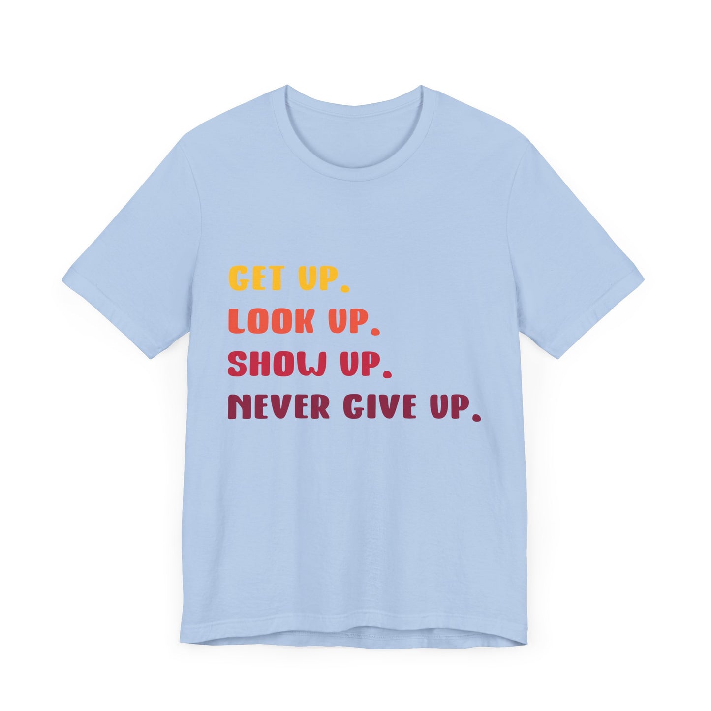 Wake Up, Show Up, Never Give Up – You Got This T-Shirt