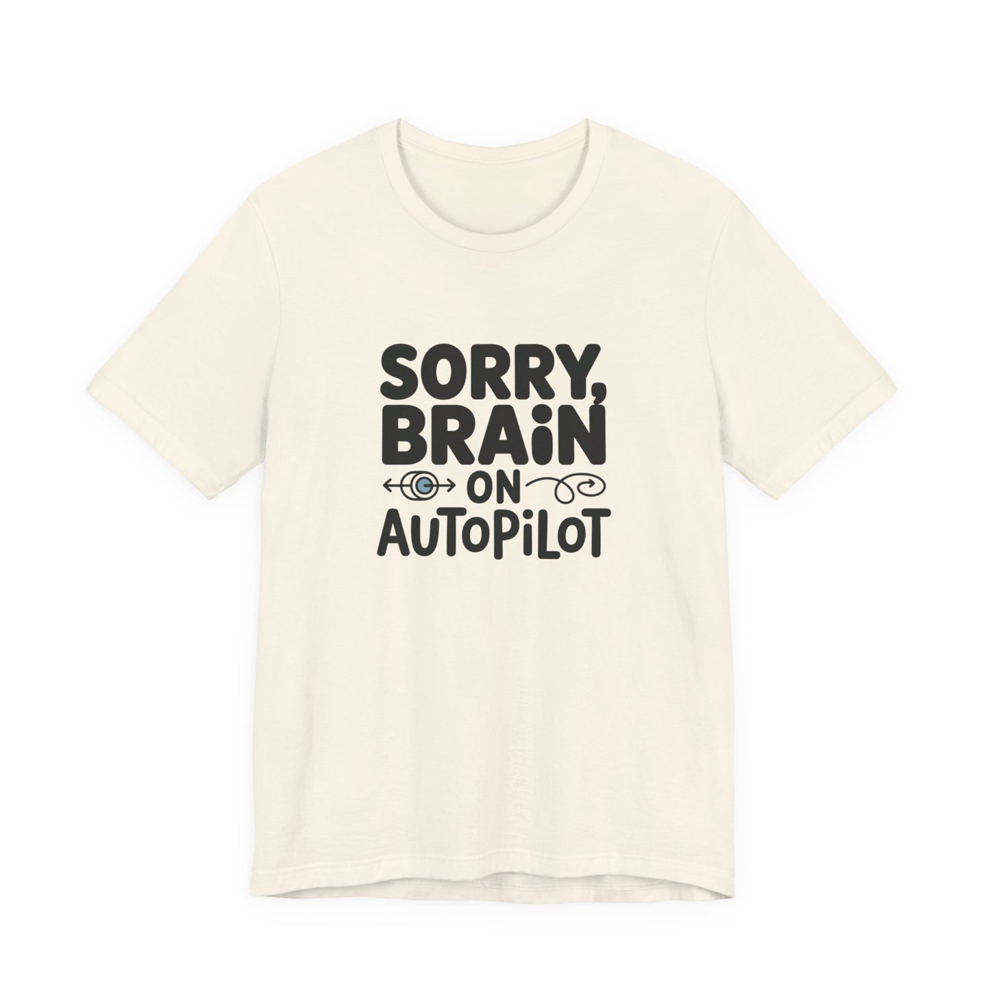 T-Shirt Sorry, Brain on AutoPilot Shirt – Funny Neurodivergent Graphic Tee