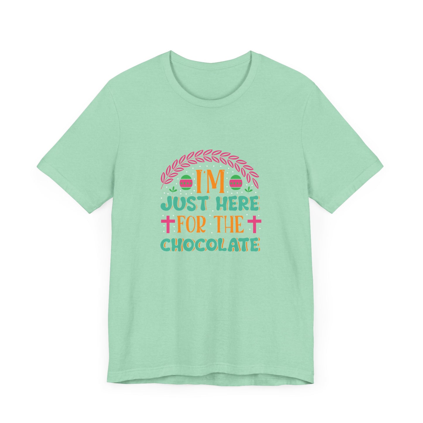 Funny Easter Shirt – I’m Just Here for the Chocolate Tee