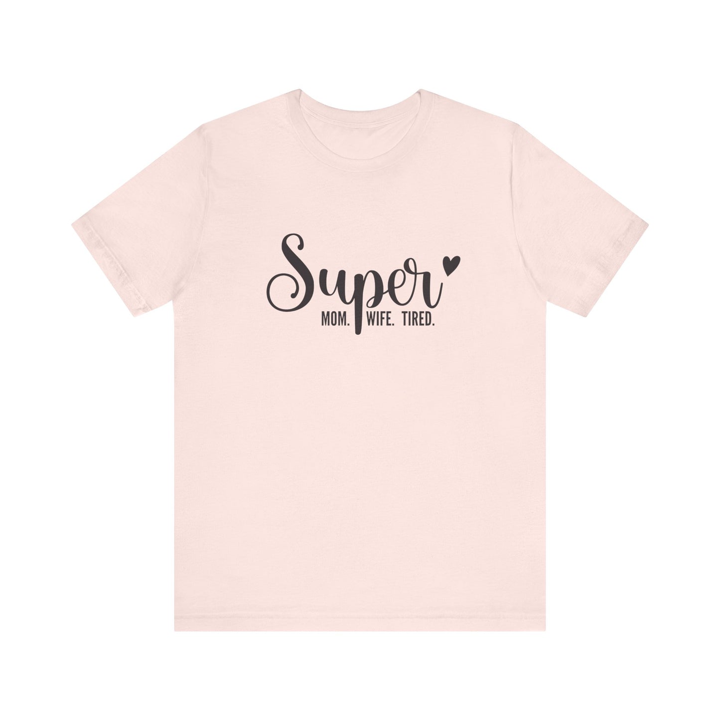 T-Shirt Super Mom. Super Wife. Super Tired. – Inspirational Mom Shirt