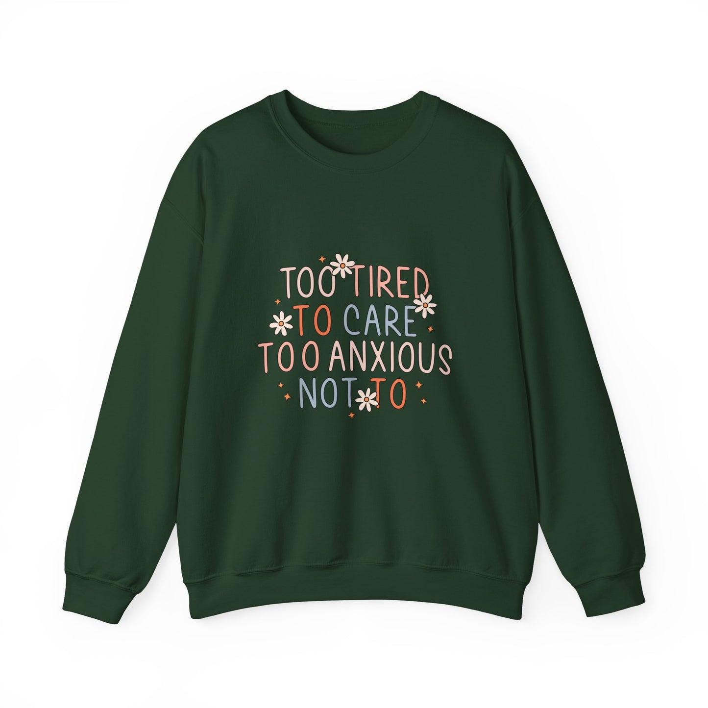 Too Tired to Care, Too Anxious Not To – Mental Health Sweatshirts