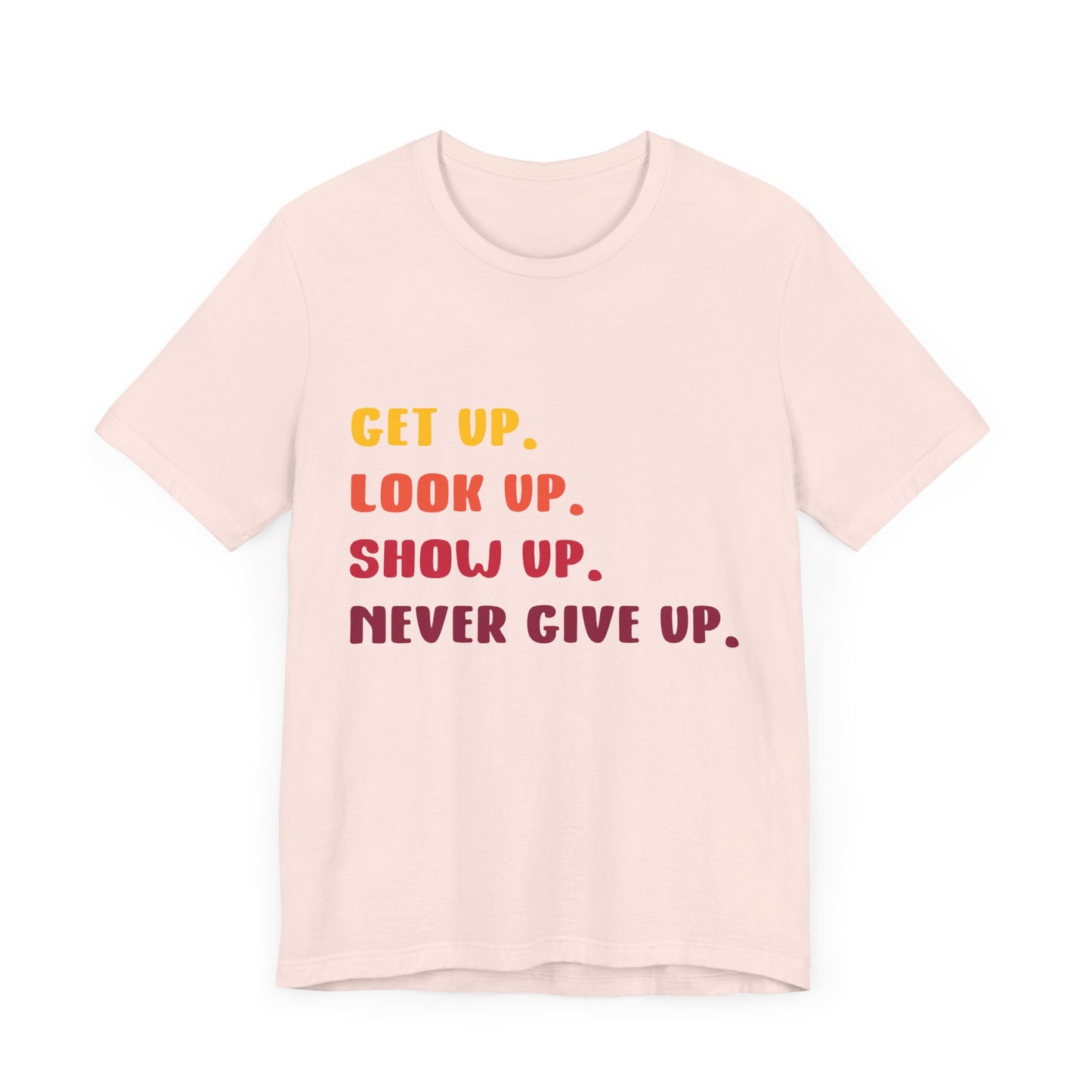 Wake Up, Show Up, Never Give Up – You Got This T-Shirt