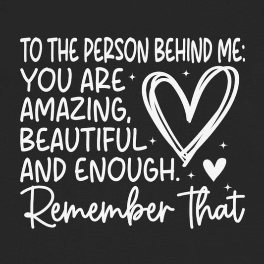 T-Shirt You Matter, Dear Person Behind Me – T Shirt You Matter