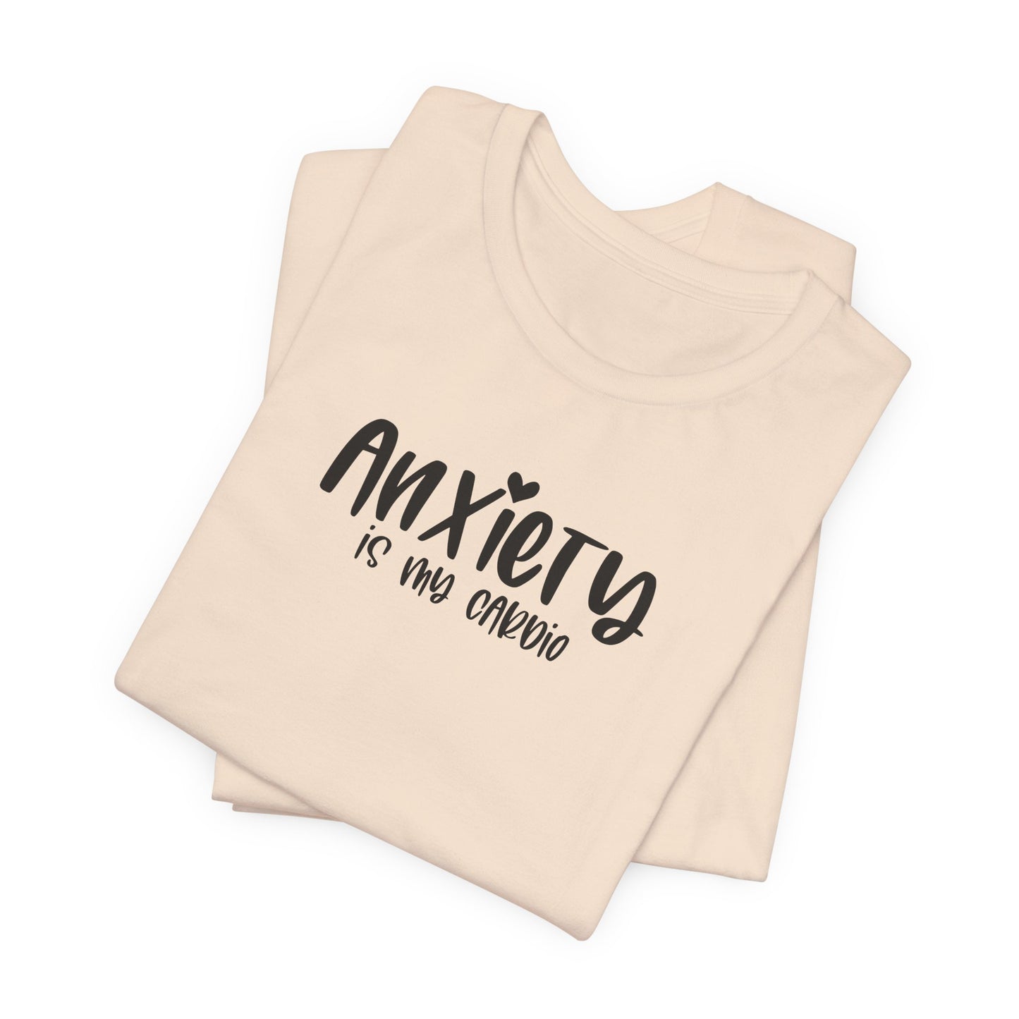 T-Shirt Anxiety Is My Cardio Funny Anxiety Shirt — Mental Health Tee
