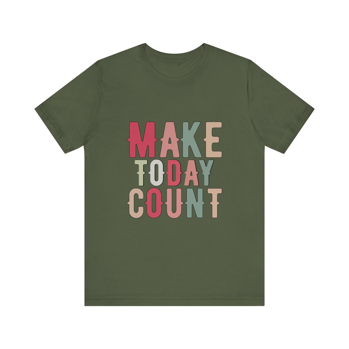 Military Green Make Today Count – Daily Inspiration T-Shirt for All Genders