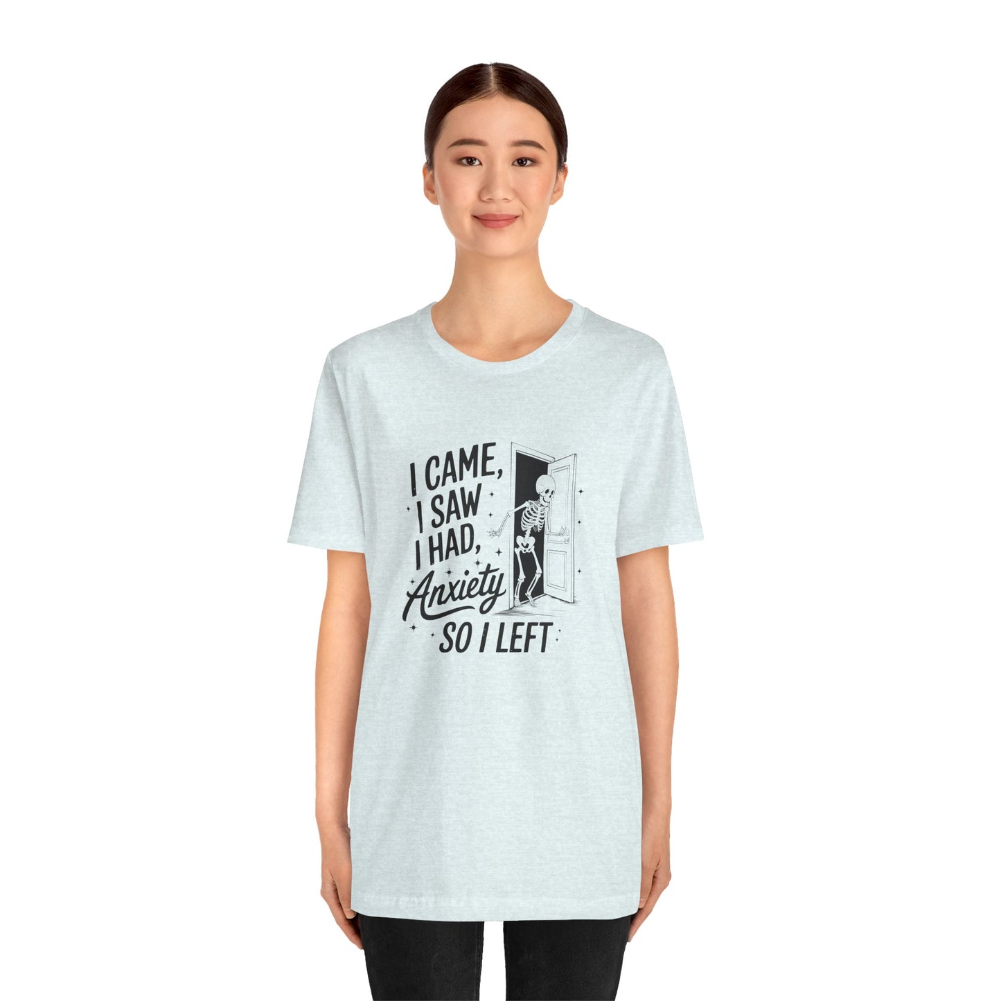 T-Shirt I CAME I SAW I HAD ANXIETY Shirt – Funny Anxiety Shirt Unisex