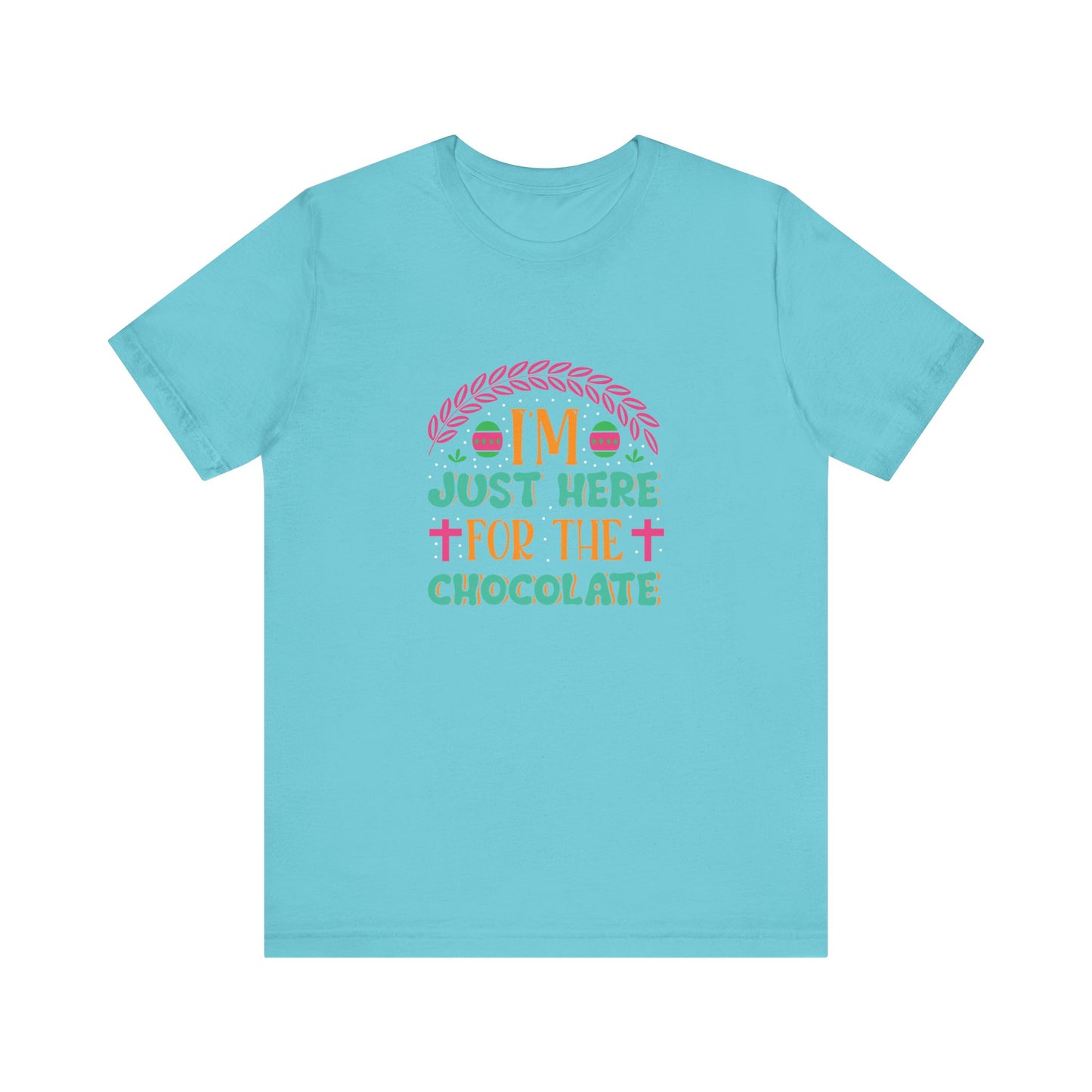Turquoise Funny Easter Shirt – I’m Just Here for the Chocolate Tee