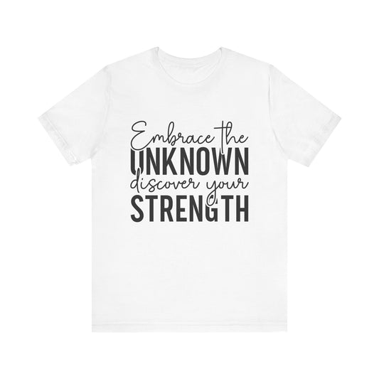 T-Shirt Motivational Shirts – Embrace the Unknown Strength Tee