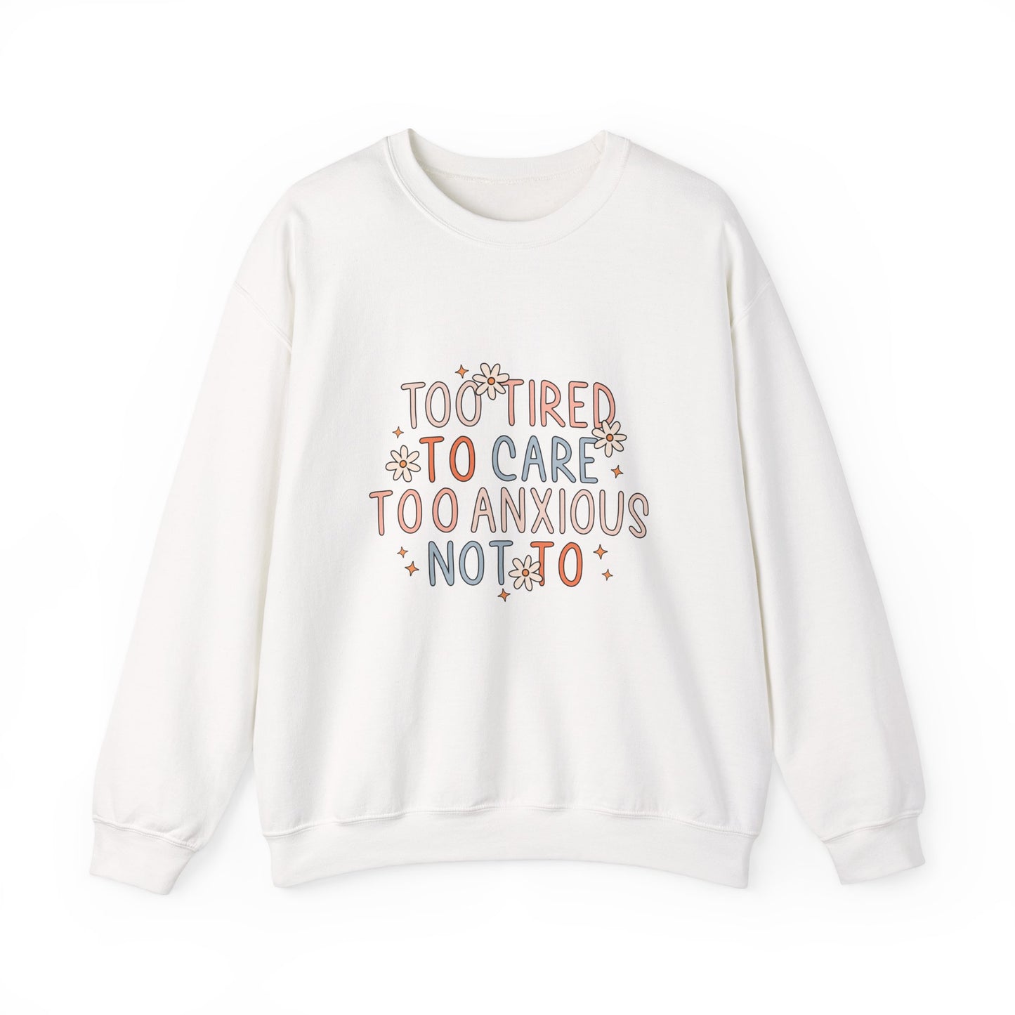 Too Tired to Care, Too Anxious Not To – Mental Health Sweatshirts