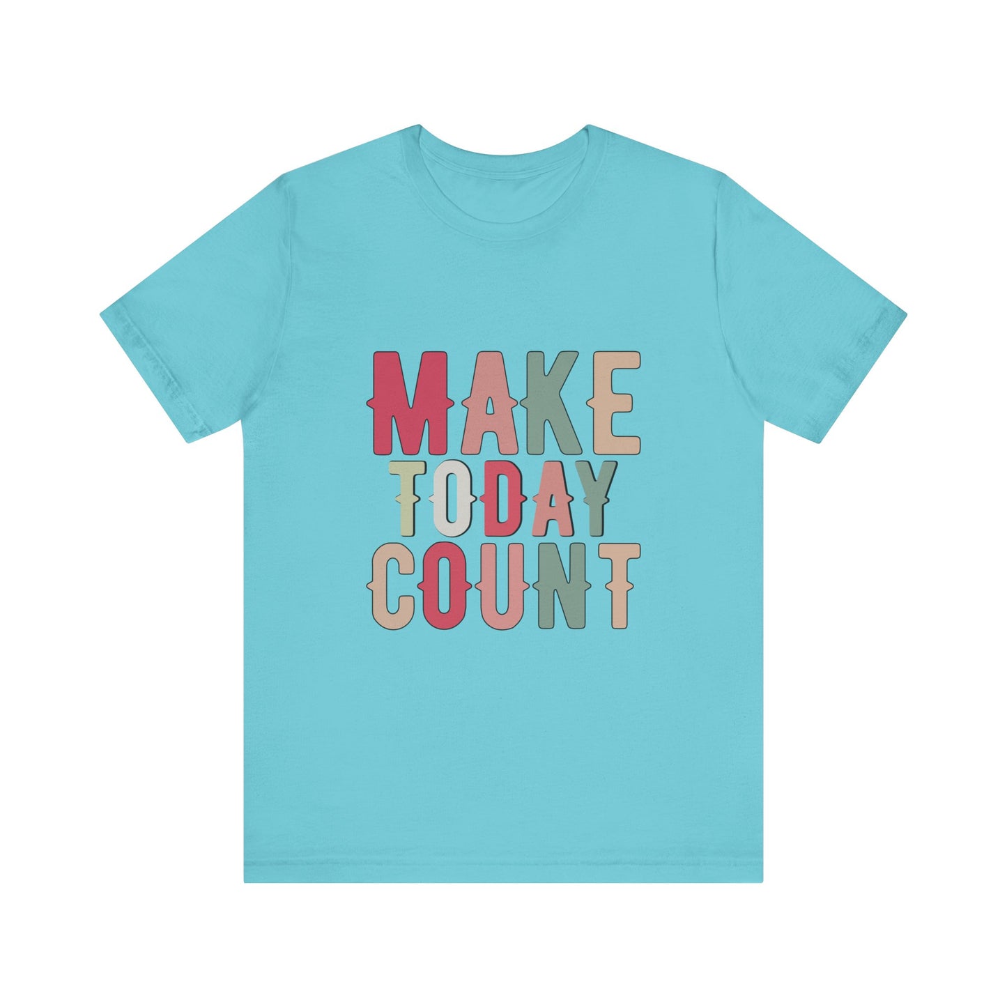 Turquoise Make Today Count – Daily Inspiration T-Shirt for All Genders