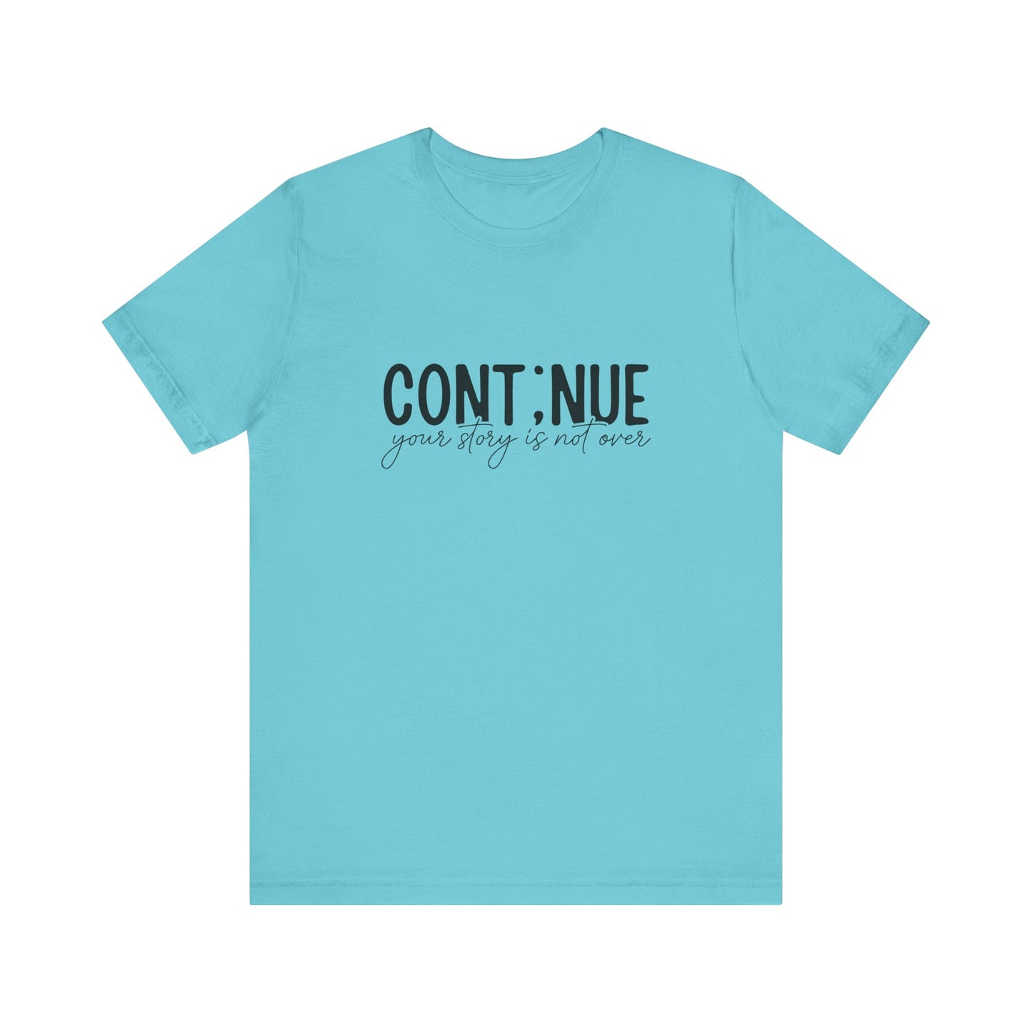 Turquoise Continue, Your Story Is Not Over – Suicide Prevention T Shirt