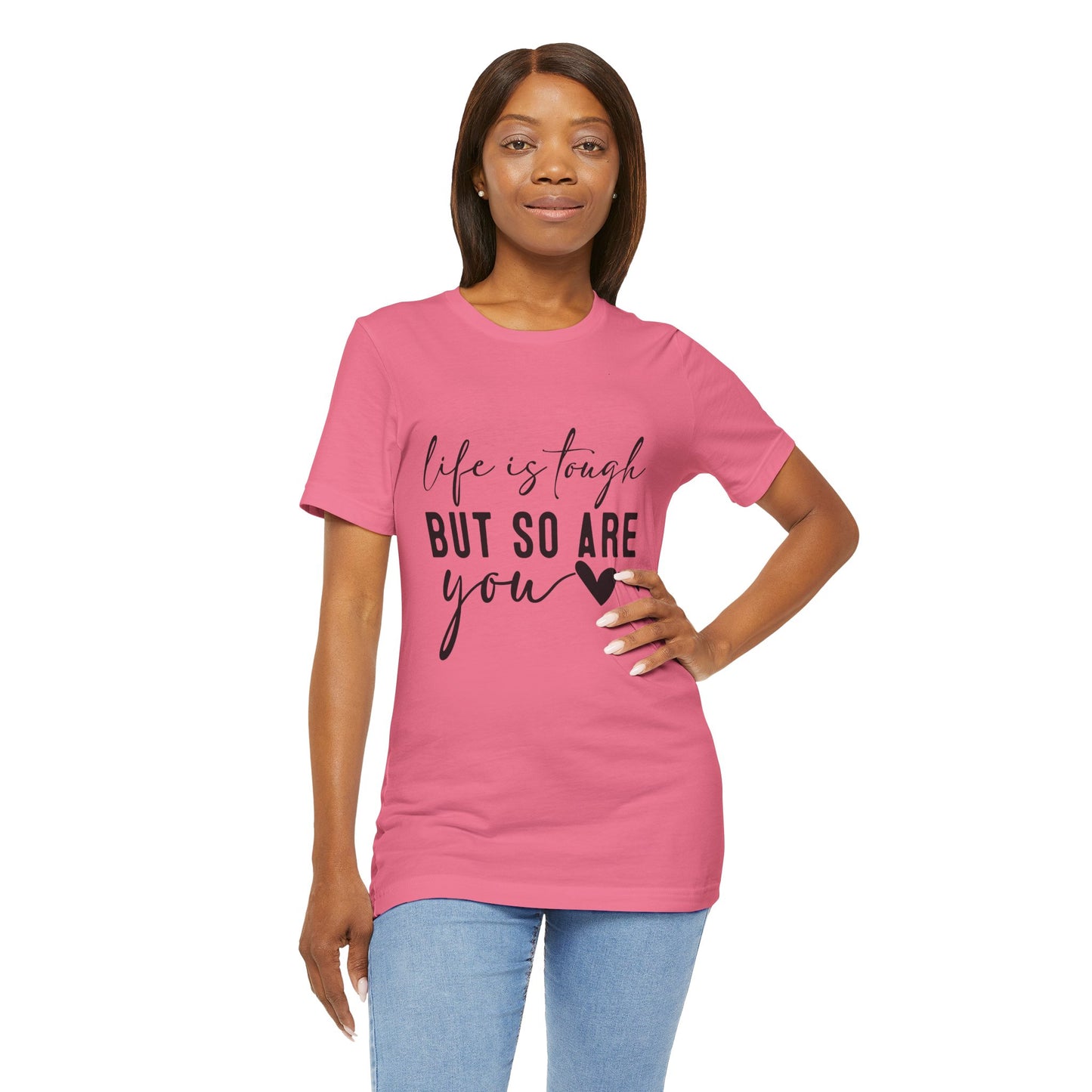 Life is Tough, But So Are You – Empowering Message Shirt
