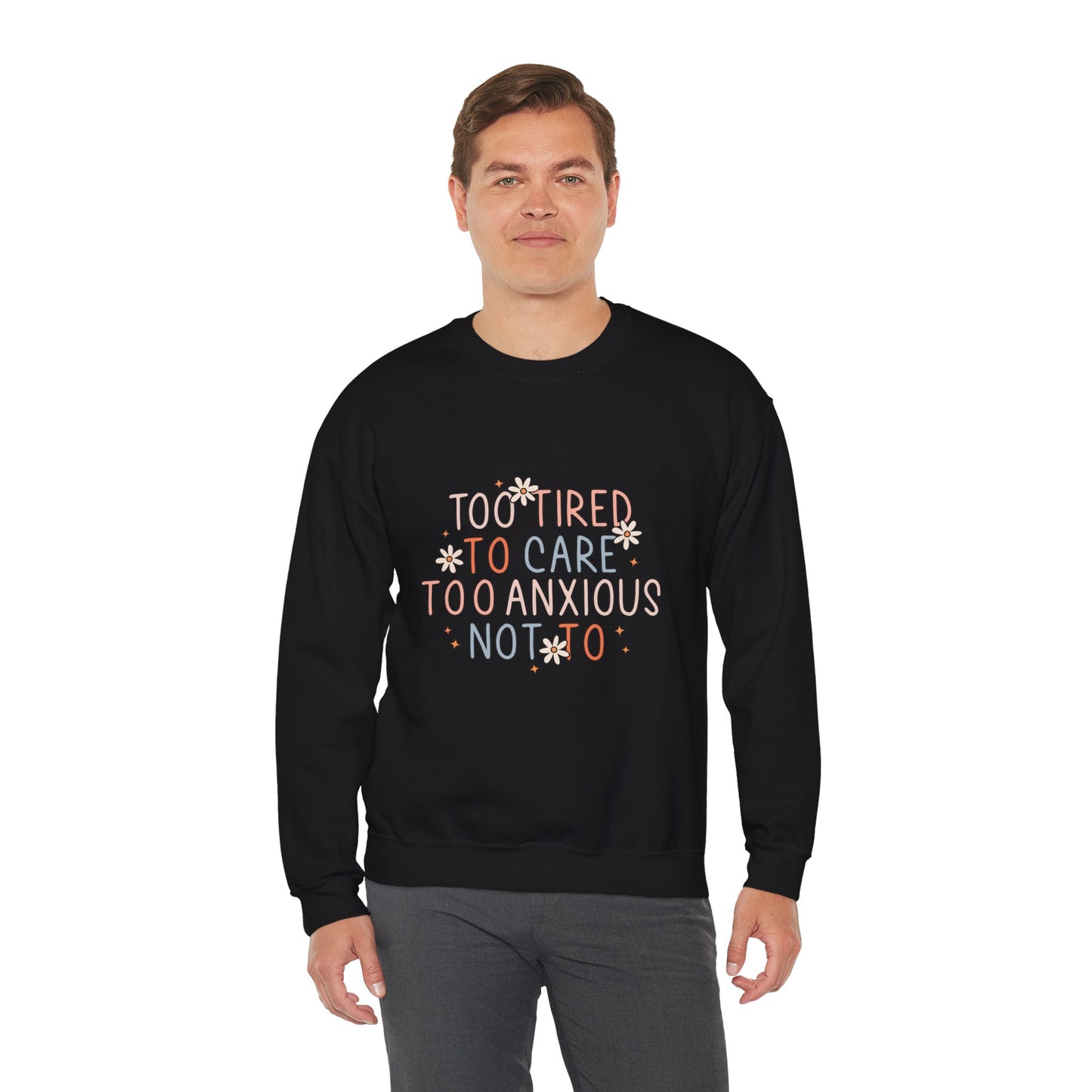 Too Tired to Care, Too Anxious Not To – Mental Health Sweatshirts